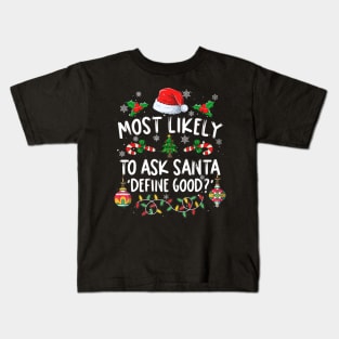 Family Christmas Most Likely To Ask Santa Define Good Kids T-Shirt